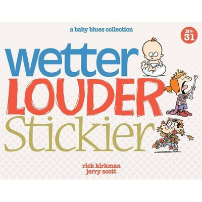 Wetter, Louder, Stickier - (Baby Blues) by  Rick Kirkman & Jerry Scott (Paperback)