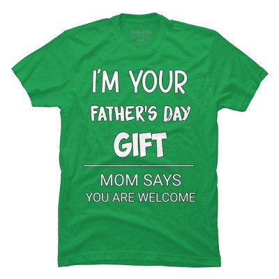 Men's Design By Humans I'm Your Father's Day Gift You Are Welcome By sukhendu12 T-Shirt