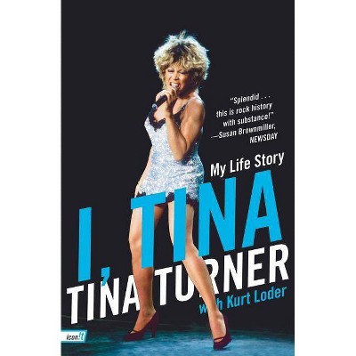 I, Tina - (Icon!t) by  Tina Turner & Kurt Loder (Paperback)