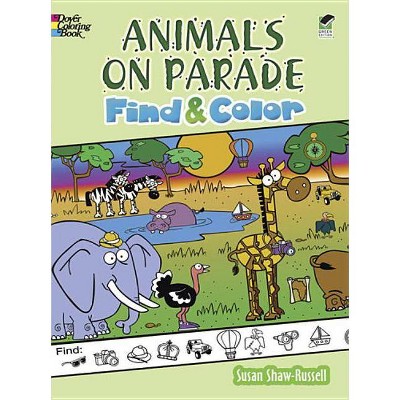 Animals on Parade Find and Color - (Dover Children's Activity Books) by  Susan Shaw-Russell (Paperback)