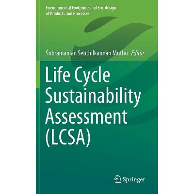 Life Cycle Sustainability Assessment (Lcsa) - (Environmental Footprints and Eco-Design of Products and Proc) by  Subramanian Senthilkannan Muthu