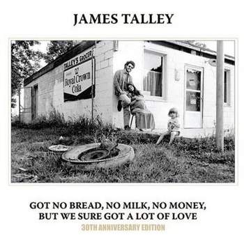 James Talley - Got No Bread, No Milk, No Money, But We Sure Got A Lot Of Love (CD)