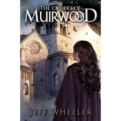 The Ciphers of Muirwood - (Covenant of Muirwood) by  Jeff Wheeler (Paperback)