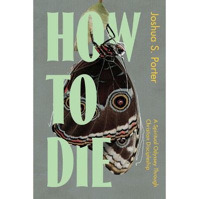How to Die - by  Joshua S Porter (Paperback)