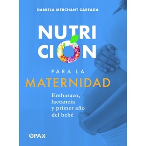 Nutrición para la maternidad - by  Daniela Merchant Careaga (Paperback) - 1 of 1