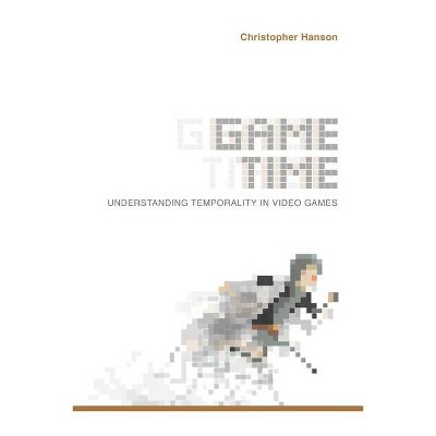 Game Time - (Digital Game Studies) by  Christopher Hanson (Paperback)