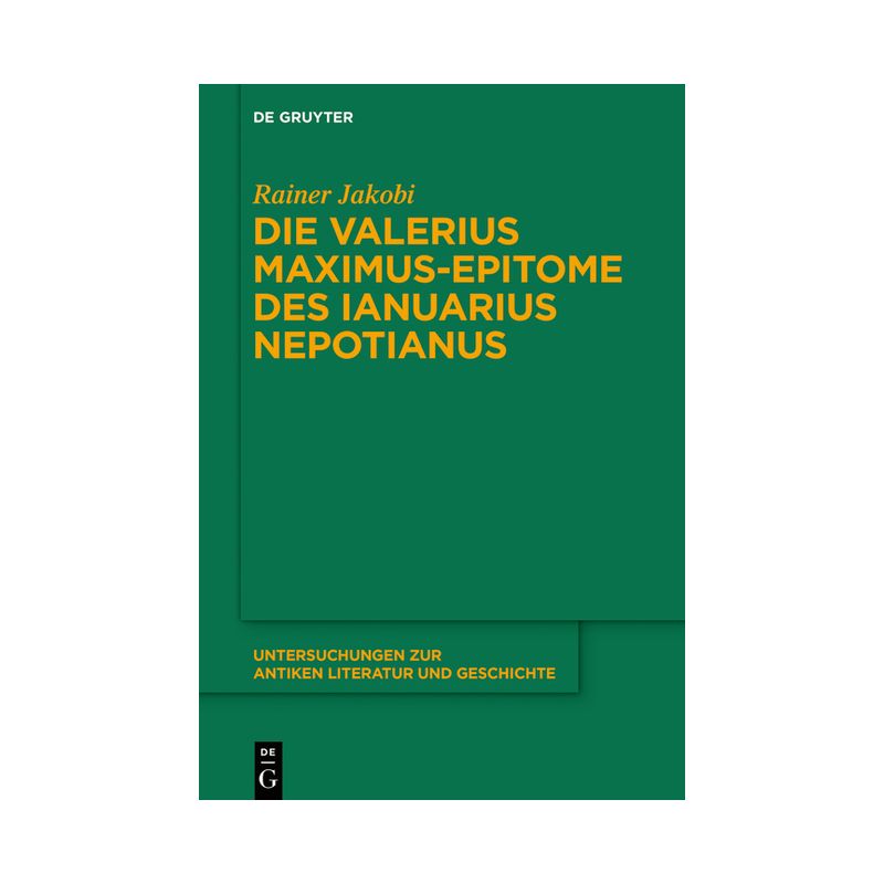 Die Valerius Maximus-Epitome Des Ianuarius Nepotianus - (Untersuchungen Zur Antiken Literatur Und Geschichte) by  Rainer Jakobi (Hardcover), 1 of 2
