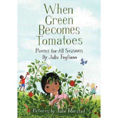 When Green Becomes Tomatoes - by  Julie Fogliano (Hardcover)