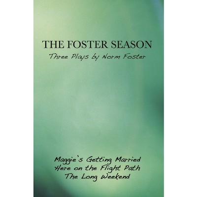 The Foster Season: Three Plays by Norm Foster - (Paperback)