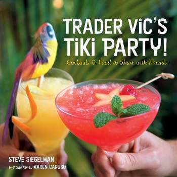 Trader Vic's Tiki Party! - by  Stephen Siegelman (Hardcover)