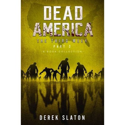 Dead America The Third Week Part Two - 6 Book Collection - (Dead America Collections) by  Derek Slaton (Paperback)