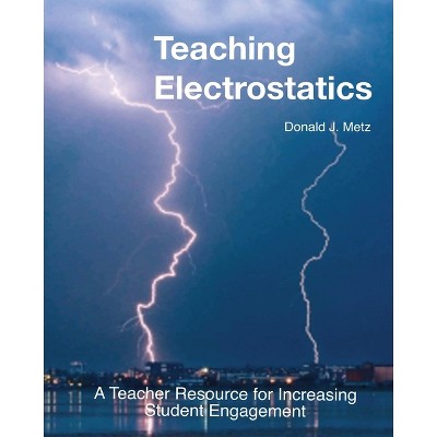 Teaching Electrostatics - (Teaching Electricity) by  Donald J Metz (Paperback)