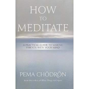 How to Meditate - by Pema Chödrön