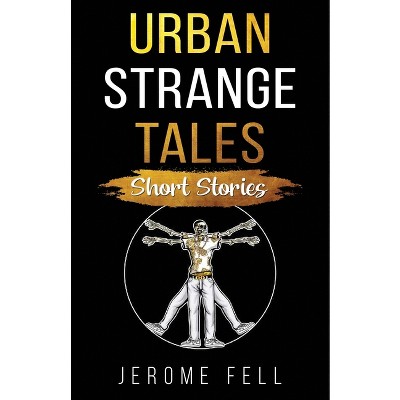 Urban Strange Tales - by  Jerome Fell (Paperback)