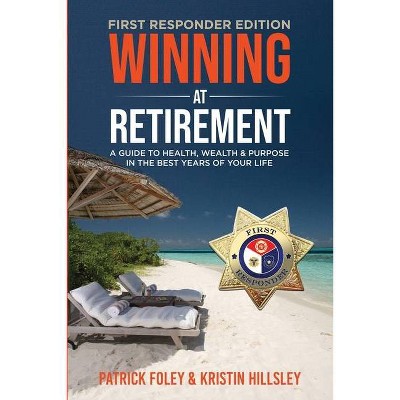 Winning at Retirement (First Responder Edition) - by  Patrick Foley & Kristin Hillsley (Paperback)