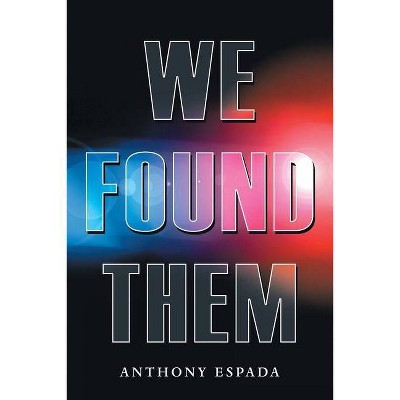 We Found Them - by  Anthony Espada (Paperback)