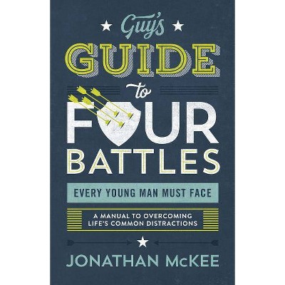 The Guy's Guide to Four Battles Every Young Man Must Face - by  Jonathan McKee (Paperback)