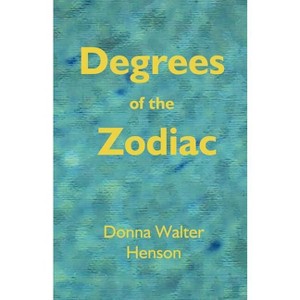 Degrees of the Zodiac - by  Donna Walter Henson & Donna Walter Henson (Paperback) - 1 of 1