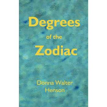 Degrees of the Zodiac - by  Donna Walter Henson & Donna Walter Henson (Paperback)