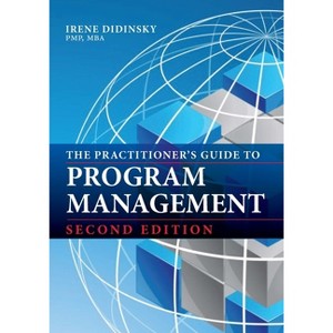 The Practitioner's Guide to Program Management - 2nd Edition by  Irene Didinsky (Paperback) - 1 of 1