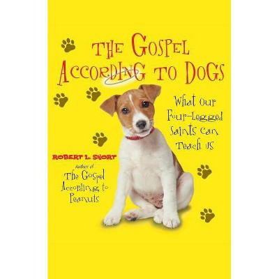 The Gospel According to Dogs - by  Robert L Short (Paperback)