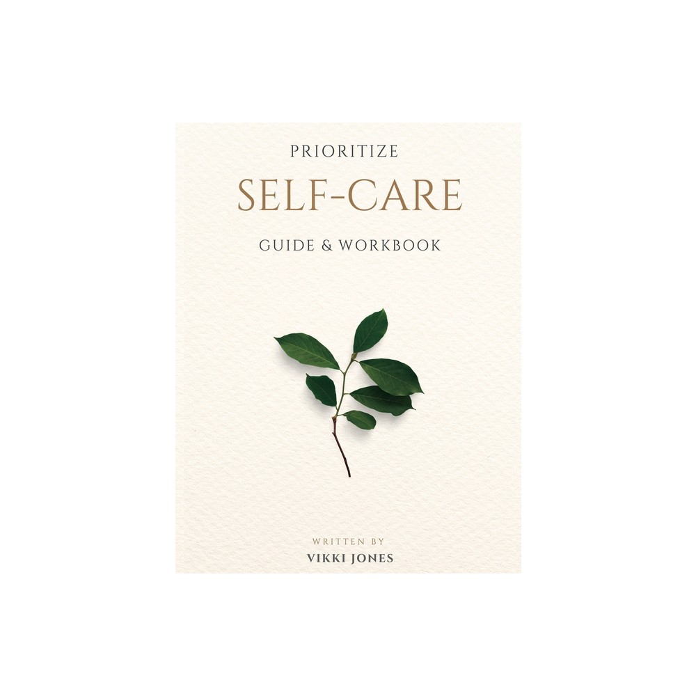 Prioritize Self-Care Guide & Workbook - by Vikki Jones (Paperback)