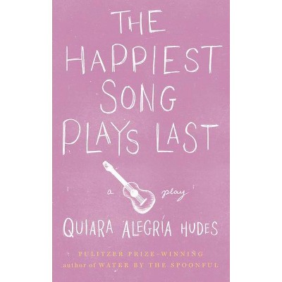 The Happiest Song Plays Last - by  Quiara Alegría Hudes (Paperback)
