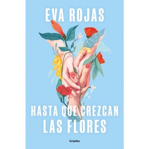 Hasta Que Crezcan Las Flores / Till Flowers Grow - by  Eva Rojas (Paperback) - 1 of 1