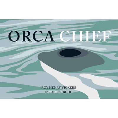 Orca Chief - by  Roy Henry Vickers & Robert Budd (Hardcover)