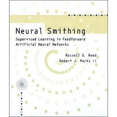 Neural Smithing - (Bradford Book) by  Russell Reed & Robert J Marks (Paperback)