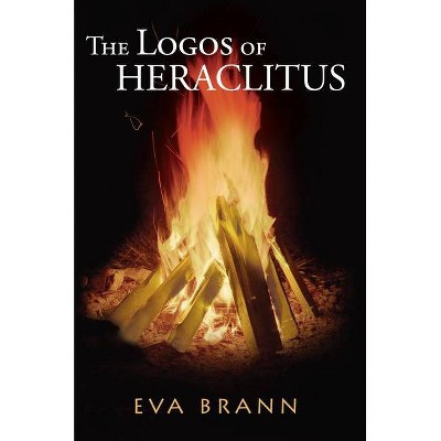 The Logos of Heraclitus - by  Eva Brann (Paperback)