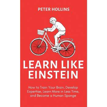 Learn Like Einstein (2nd Ed.) - by Peter Hollins