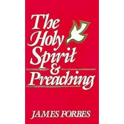 The Holy Spirit & Preaching - by  James Forbes (Paperback)