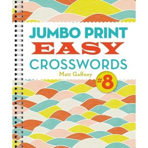 Jumbo Print Easy Crosswords #8 - (Large Print Crosswords) Large Print by  Matt Gaffney (Spiral Bound) - 1 of 1