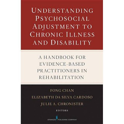 Understanding Psychosocial Adjustment to Chronic Illness and Disability - by  Elizabeth Da Silva Cardoso & Julie A Chronister (Hardcover)