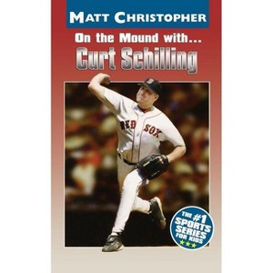 On the Mound With... Curt Schilling - (Matt Christopher) by  Matt Christopher & Glenn Stout (Paperback) - 1 of 1
