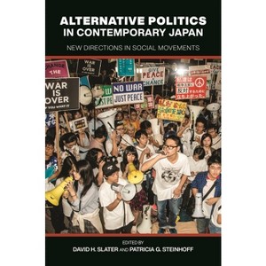 Alternative Politics in Contemporary Japan - by  David H Slater & Patricia G Steinhoff (Hardcover) - 1 of 1