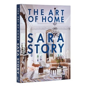 The Art of Home - by  Sara Story (Hardcover) - 1 of 1