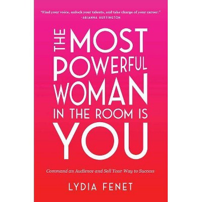 Most Powerful Woman In The Room Is You Command An Audience And Sell Your Way To Success Hardcover By Lydia Fenet Target