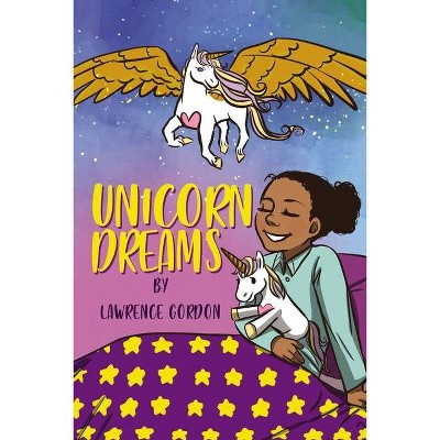 Unicorn Dreams - by  Lawrence Gordon (Paperback)