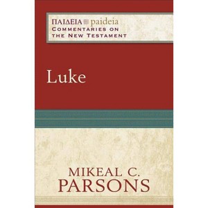 Luke - (Paideia: Commentaries on the New Testament) by  Mikeal C Parsons (Paperback) - 1 of 1