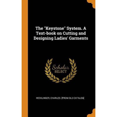 The Keystone System. a Text-Book on Cutting and Designing Ladies' Garments - (Hardcover)