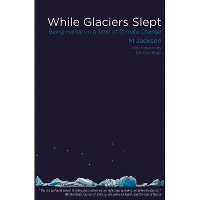 While Glaciers Slept - by  M Jackson (Paperback)