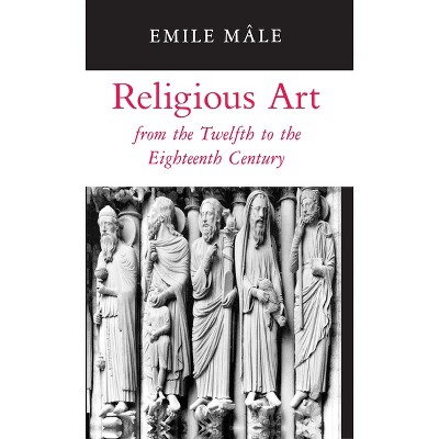 Religious Art from the Twelfth to the Eighteenth Century - (From the Twelfth to the Eighteenth Century) by  Emile Mâle (Paperback)
