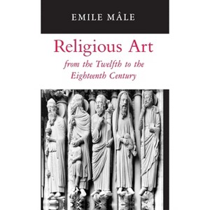 Religious Art from the Twelfth to the Eighteenth Century - (From the Twelfth to the Eighteenth Century) by  Emile Mâle (Paperback) - 1 of 1