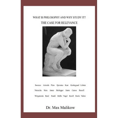 What Is Philosophy and Why Study It? - by  Max Malikow (Paperback)