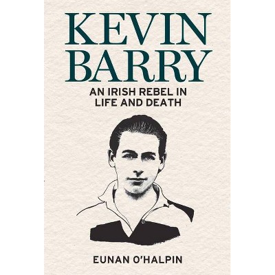 Kevin Barry - by  Eunan O'Halpin (Paperback)