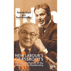 New Labour's Grassroots - by  P Seyd & P Whiteley (Hardcover) - 1 of 1