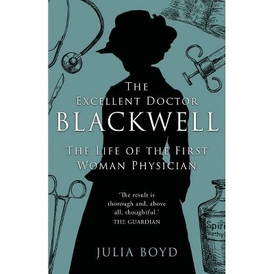 The Excellent Doctor Blackwell - by  Julia Boyd (Paperback)