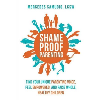 Shame-Proof Parenting - by  Mercedes Samudio Lcsw (Paperback)